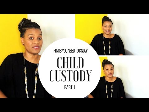 CHILD CUSTODY - BASICS YOU NEED TO KNOW (PART 1)