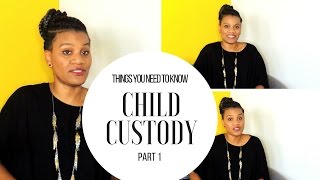 CHILD CUSTODY - BASICS YOU NEED TO KNOW (PART 1)