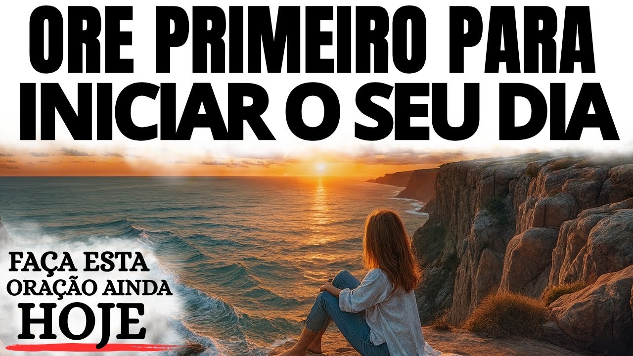 ORE ANTES DE TUDO: A ORAÇÃO DA MANHÃ QUE MUDA O SEU DIA INTEIRO!