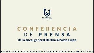 Conferencia de prensa a cargo de la fiscal general, Bertha Alcalde Luján