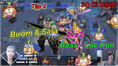 [ 3Q củ Hành ] Bướm & Sara | 2 v$ 2 | Boss - Lộc Kun | - Trận 2 |