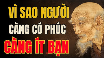 Cổ nhân tiết lộ: Vì sao Người Có Phúc Đức Thường Ít Bạn Bè I Triết Lý Sống