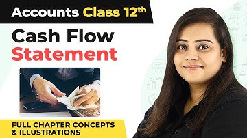 Class 12 Accounts Chapter 6 | Cash Flow Statement Full Chapter Concepts & Illustrations (2022-23)