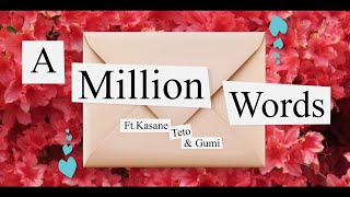 A Million Words - Ft. Kasane Teto & Gumi