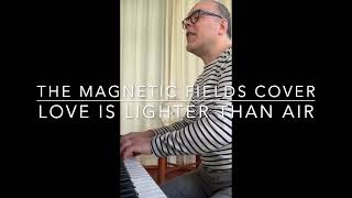 love is lighter than air THE MAGNETIC FIELDS Cover