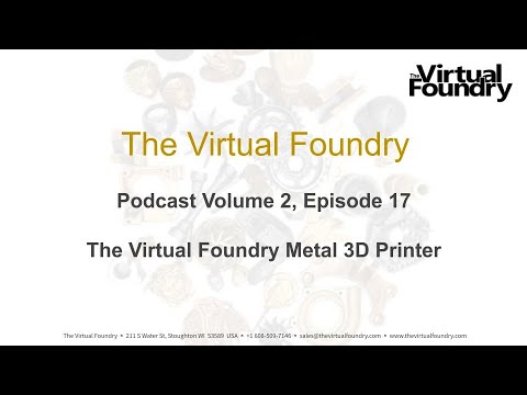Podcast V2E17 - The Virtual Foundry Metal 3D Printer