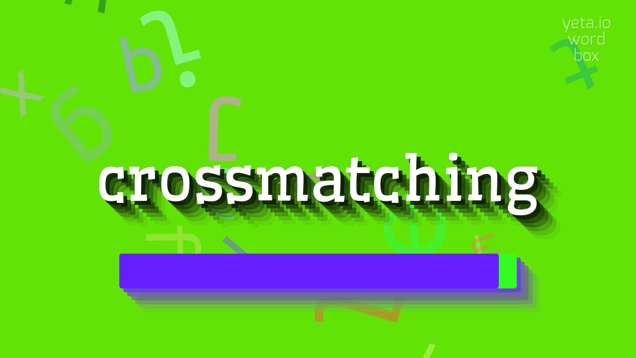 How to say "crossmatching"! (High Quality Voices)