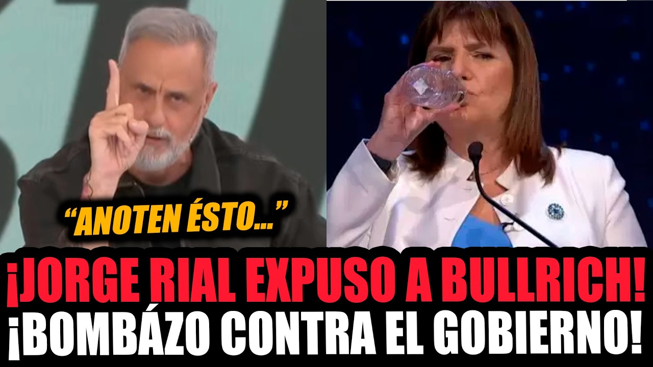 ¡JORGE RIAL EXPUSO A BULLRICH Y SOLTÓ UN BOMBÁZO HISTÓRICO CONTRA EL GOBIERNO!