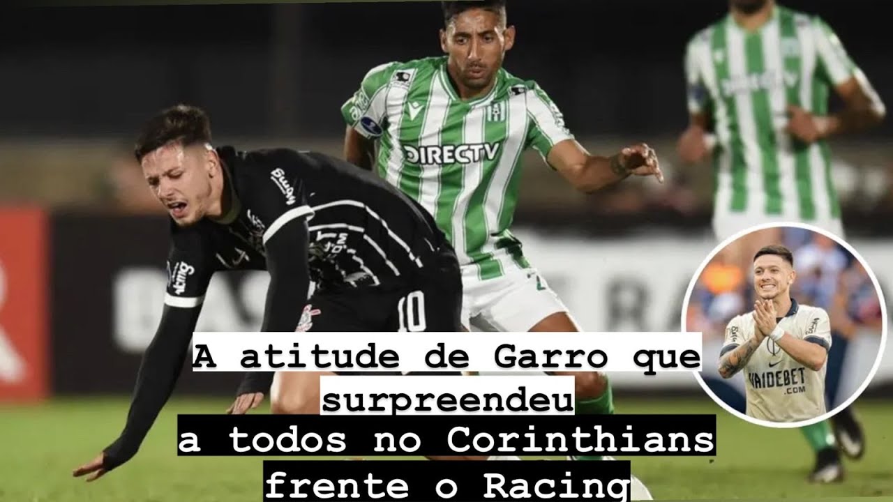 A atitude de Garro que surpreendeu a todos no Corinthians frente o ...