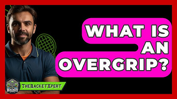What Is An Overgrip? - The Racket Xpert