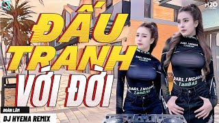 ĐẤU TRANH VỚI ĐỜI | DJ HYENA REMIX | ĐOÀN LÂM | Lúc bé chỉ muốn lớn để chắp cánh hiên ngang giữa đời