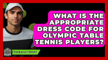 What Is The Appropriate Dress Code For Olympic Table Tennis Players? - The Racket Xpert