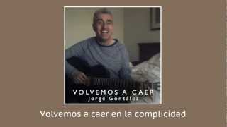 Video thumbnail of "Jorge González - Volvemos a Caer"