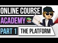 How To Build An Online Course Academy! (2020) - Part 1 - The Platform