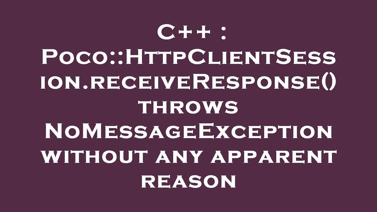 Poco Client/server Application C Code C++ : Poco::HttpClientSession.receiveResponse() throws ...