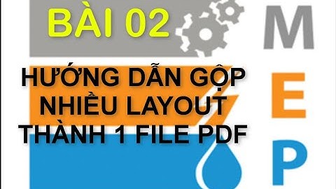 CÁCH GỘP NHIỀU LAYOUT VÀO CHUNG 1 FILE PDF | AUTOCAD 2019