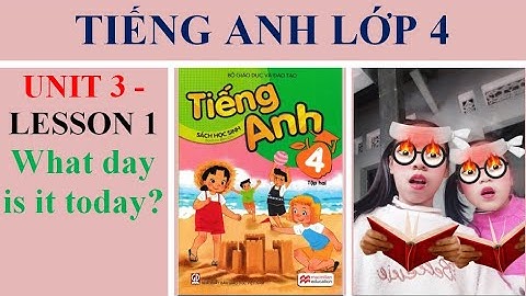 Tiếng anh lớp 4 unt 3 lesson 1:What day is it today?