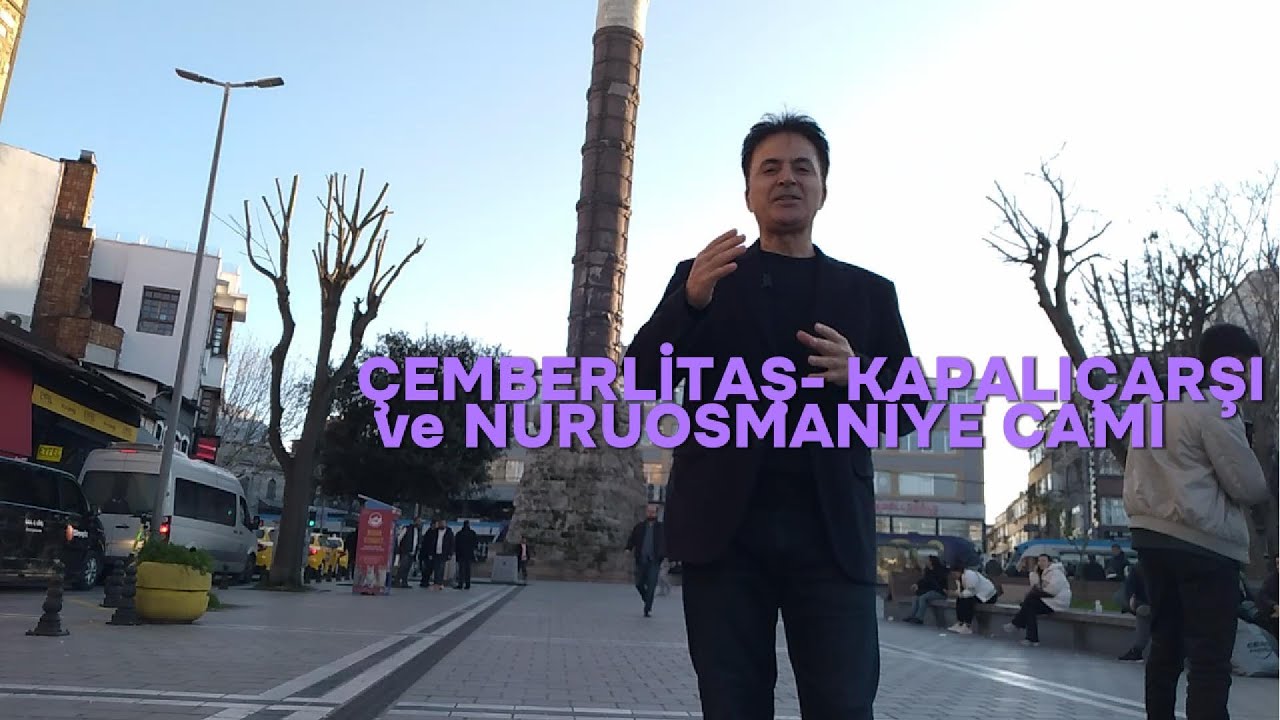 BAŞTAN SONA İSTANBUL 26- ÇEMBERLİTAŞ-KAPALIÇARŞI-NURUOSMANİYE