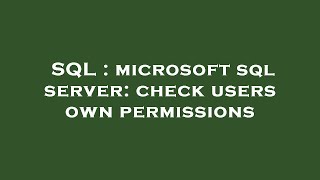 SQL : microsoft sql server: check users own permissions