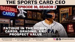 Episode 30, S2: Fatigue in the Hobby | Cards, Grading & Prospect Value