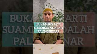 BUKAN BERARTI SUAMIMU ADALAH YANG PALING BENAR