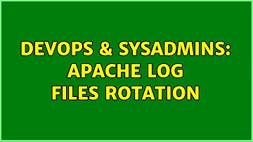 DevOps & SysAdmins: Apache log files rotation (3 Solutions!!)