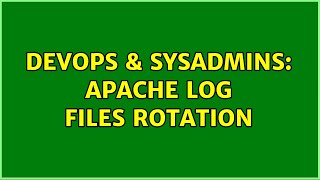 DevOps & SysAdmins: Apache log files rotation (3 Solutions!!)