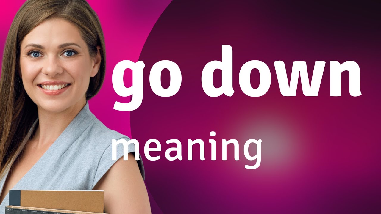 Go down — definition of GO DOWN