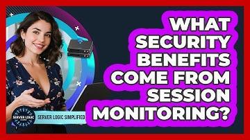 What Security Benefits Come From Session Monitoring?