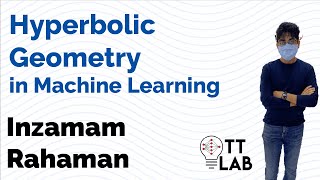 Hyperbolic Geometry in Machine Learning - Inzamam Rahaman