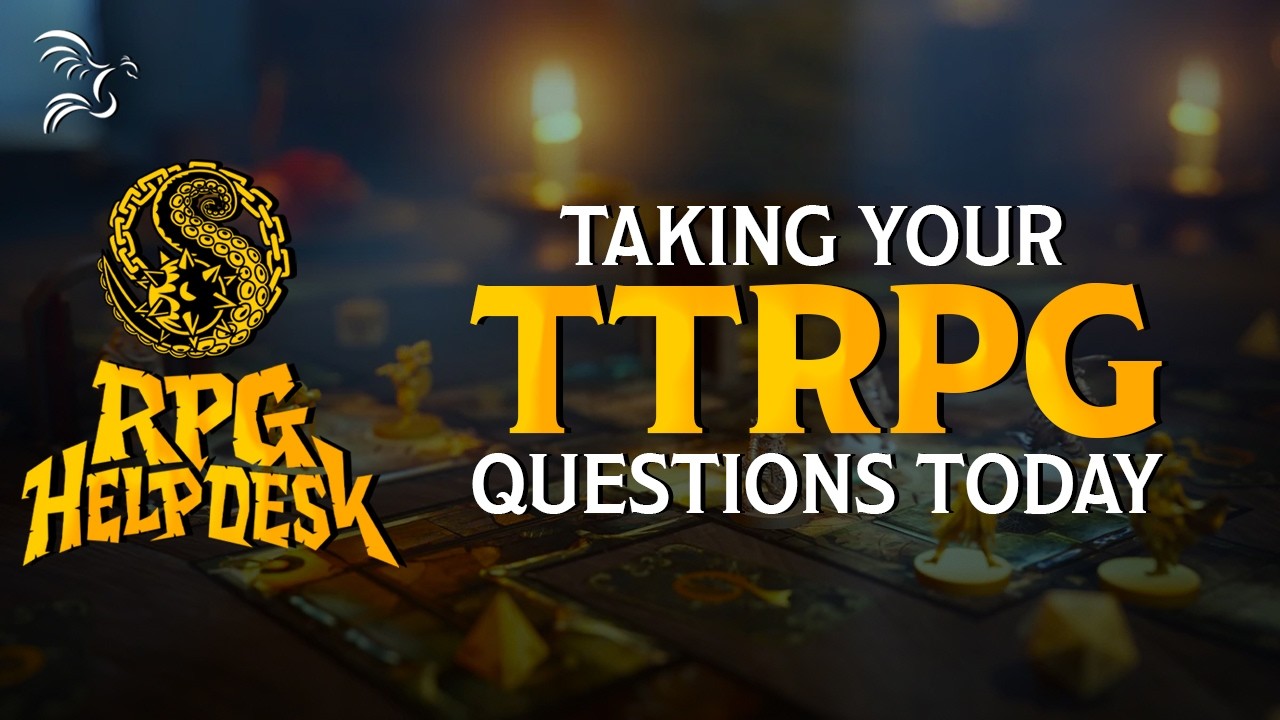 Taking your TTRPG Questions | RPG Help Desk