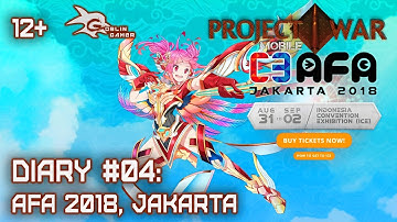 Project War Mobile DIARY #04: AFA 2018, Jakarta