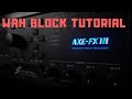 Axe-Fx III - Wah Block Deep Dive