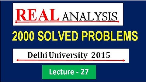|| LECTURE 27 || DU M.SC Entrance 2015 REAL ANALYSIS SOLUTION||REAL ANALYSIS 2000 SOLVED PROBLEMS ||
