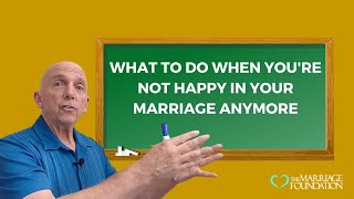 What to Do When You’re Not Happy in Your Marriage Anymore