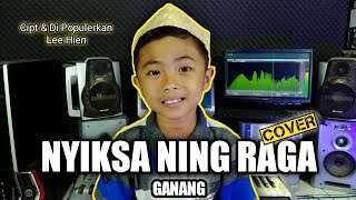 NYIKSA NING RAGA _ GANANG [Cover] _ Cipt & Di Populerkan. Lee Hien