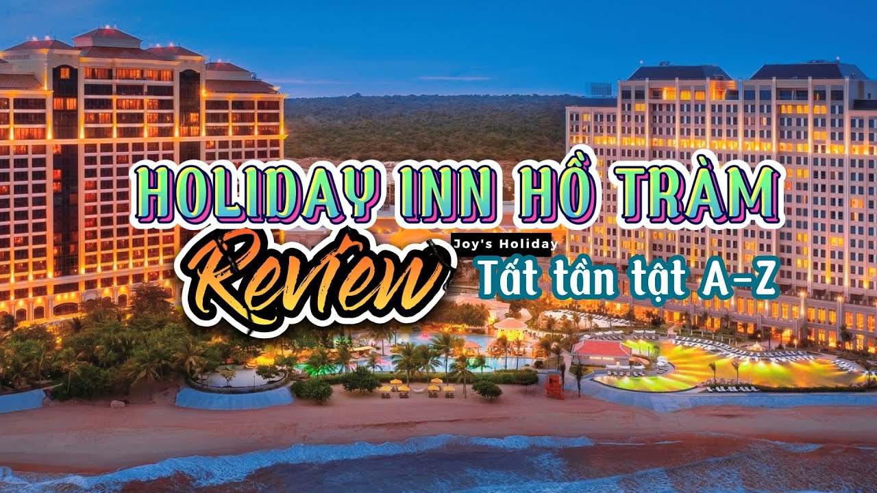 Holiday Inn Resort Hồ Tràm - Review từ A-Z tất tần tật các dịch vụ tại đây | Joy's Holiday Review