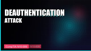 Deauthentication Attack Explained | CompTIA Network+ N10-009-4.98