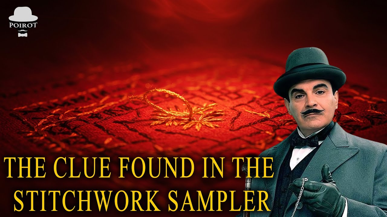 Hercule Poirot & The Clue Found in the Stitchwork Sampler