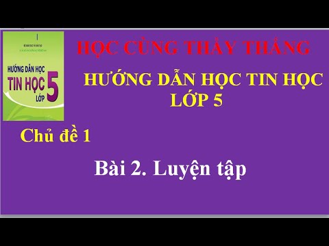 Video CĐ1 Bài 2 Luyện tập. Sách hướng dẫn học tin học lớp 5 - youtube