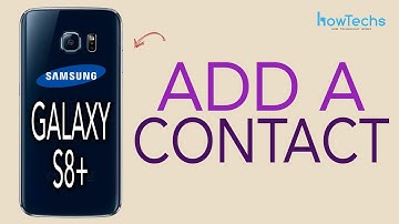 Samsung Galaxy S8/S8+ - How to Add/Delete a Contact