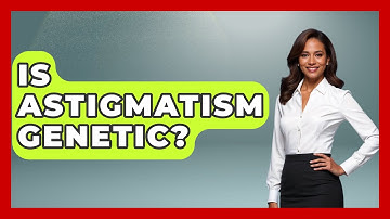 Is Astigmatism Genetic? - Optometry Knowledge Base