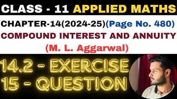 15Q Ex14.2 l Chapter14 l COMPOUND INTEREST ANNUITY l Class 11th Applied Maths l M L Aggarwal 2024-25