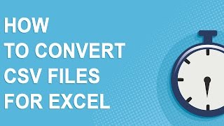 How To Convert CSV Files For Excel