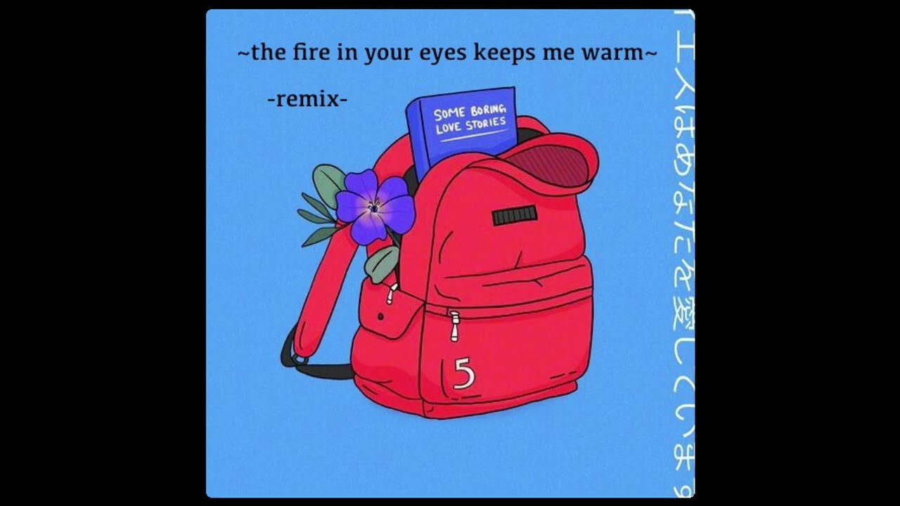 The Fire In Your Eyes Keeps Me Warm (Remix)