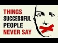 14 Things Successful People Will NEVER Say