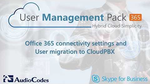 UMP 365 - Office 365 Connectivity Settings and User Migration to Cloud PBX