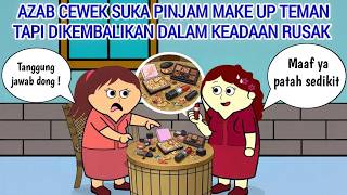 AZAB CEWEK SUKA PINJAM MAKE UP TEMAN TAPI DIKEMBALIKAN DALAM KEADAAN RUSAK | ANIMASI AZAB