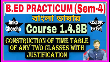 #1.4.8B B.Ed Practicum (Sem-4), Construction of time table of any two classes with justification