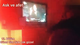 Ask ve afet 13. Bölüm güzel film türk çok güzel